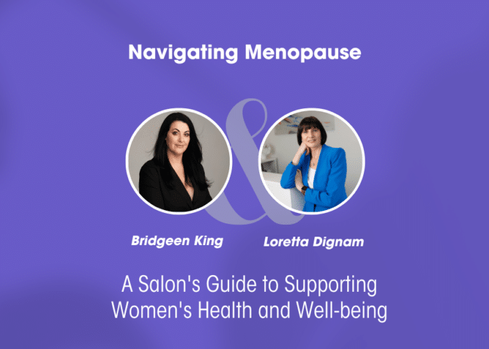 Navigating Menopause: A Salon's Guide to Supporting Women's Health and Well-being Bridgeen King & Loretta Dignam