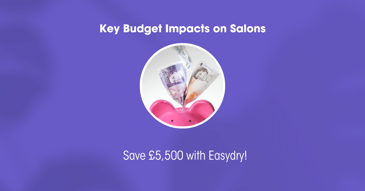 How Salons Can Manage Rising Costs from the Autumn Budget and Save Big with Easydry