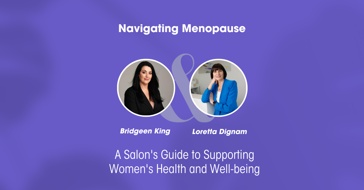 Navigating Menopause: A Salon's Guide to Supporting Women's Health and Well-being Bridgeen King & Loretta Dignam